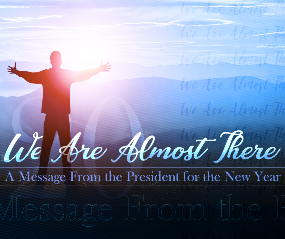 We Are Almost There – Message from the President